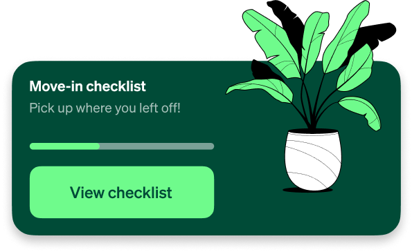 A green card titled move-in checklist. It features a light green button that says view checklist with an illustration of a green plant in a white vase on the right hand side
